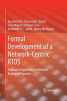 Formal Development of a Network-Centric RTOS: Software Engineering for Reliable Embedded Systems 1441997350 Book Cover
