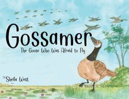 Gossamer: The Goose Who Was Afraid To Fly 1970749504 Book Cover