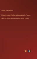 Histoire naturelle des poissons de la France: Avec 220 figures dessinées d'après nature - Tome 3 3385019478 Book Cover