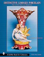 Distinctive Limoges Porcelain: Objets d'Art, Boxes, and Dinnerware 076431260X Book Cover