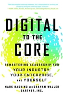 Digital to the Core: Remastering Leadership for Your Industry, Your Enterprise, and Yourself 1629560731 Book Cover