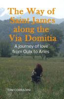The Way of Saint James along the Via Domitia: A travel guide and a journey of love from Oulx to Arles 1520966091 Book Cover