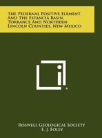 The Pedernal Positive Element And The Estancia Basin, Torrance And Northern Lincoln Counties, New Mexico 1258280175 Book Cover