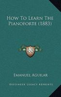 How to Learn the Pianoforte 0469414790 Book Cover