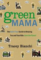 Green Mama: The Guilt-Free Guide to Helping You and Your Kids Save the Planet 0310320364 Book Cover