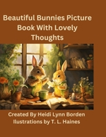 Beautiful Bunnies Picture Book With Lovely Thoughts B0CDYYJFXB Book Cover