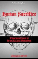 Human Sacrifice: A Shocking Expose of Ritual Killings Worldwide 1629148024 Book Cover