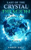 Last of the Crystal Dragon: Darkness Arising B0F6ZYCKQT Book Cover