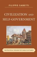Civilization and Self-Government: The Political Thought of Carlo Cattaneo 0739188127 Book Cover