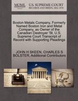 Boston Metals Company, Formerly Named Boston Iron and Metal Company, as Owner of the Canadian Destroyer 'St. U.S. Supreme Court Transcript of Record with Supporting Pleadings 127040606X Book Cover