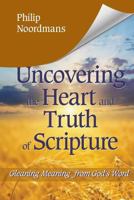 Uncovering the Heart and Truth of Scripture: Gleaning Meaning from God's Word 0998226718 Book Cover
