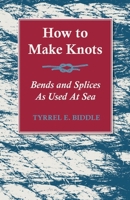 How to Make Knots, Bends and Splices: As Used at Sea 1528700228 Book Cover