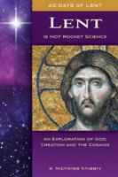 Lent Is Not Rocket Science: An Exploration of God, Creation, and the Cosmos 0880283580 Book Cover