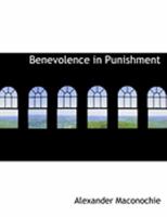 Benevolence in Punishment, or, Transportation Made Reformatory 1018234144 Book Cover