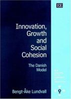 Innovation, Growth and Social Cohesion: The Danish Model (New Horizons in the Economics of Innovation) 1840647434 Book Cover