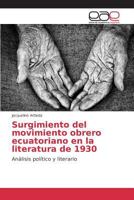 Surgimiento del movimiento obrero ecuatoriano en la literatura de 1930: Análisis político y literario 3639782267 Book Cover