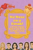 We Were on a Break!: A Friends-Inspired Guide to Love, Breaks, and Modern Dating Chaos B0FX93D5JZ Book Cover
