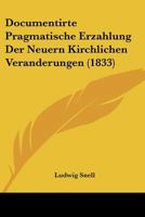 Documentirte Pragmatische Erzahlung Der Neuern Kirchlichen Veranderungen (1833) 1160729638 Book Cover