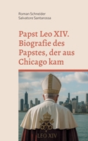 Papst Leo XIV. - Biografie des Papstes, der aus Chicago kam (German Edition) 3819228829 Book Cover
