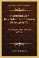 Materialien Zur Geschichte Der Critischen Philosophie V2: Metaphysischen Innhalts (1793) 1104782030 Book Cover