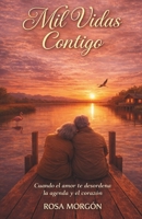 Mil vidas contigo: Cuando el amor te desordena la agenda y el corazón (Spanish Edition) B0GLRY5ZJG Book Cover