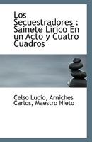 Los Secuestradores: Sainete Lírico En un Acto y Cuatro Cuadros 1115312308 Book Cover