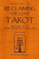 Reclaiming the Lost TAROT: Knowledge of Its Hidden Sequence in Human Life 1449564089 Book Cover
