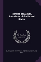 Historic Art Album Presidents of the United States 1378034538 Book Cover