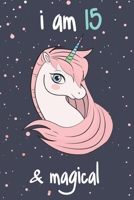 Unicorn Journal I Am 15 and Magical : Best Positive Sayings of Encouragement for Kids, Writing and Drawing Unicorns Journal Notebook for Girls, Kids / a Birthday Gift for 15 Year Old Girls! 1654567191 Book Cover