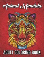 Animal Mandala Coloring Book for Adults: 100 pages of creatures, jungle animals mandala and more! B0BLFQWJG7 Book Cover