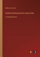Goethes Briefwechsel mit einem Kinde: in Großdruckschrift 3368472704 Book Cover