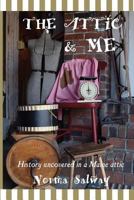The Attic and ME: History encountered in a Maine attic 1088198007 Book Cover
