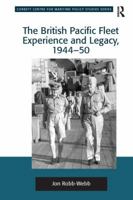The British Pacific Fleet Experience and Legacy,1944-50 113827495X Book Cover