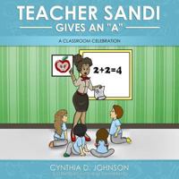 Teacher Sandi Gives an "a": A Classroom Celebration 1548707945 Book Cover