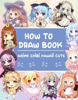 The How To Draw Anime: Anime Chibi Drawing Tutorial B0C12773BX Book Cover