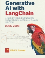 Generative AI with LangChain: A Hands On Guide to Crafting Scalable, Intelligent Systems and Advanced AI Agents with Python. B0FJRDKNB7 Book Cover