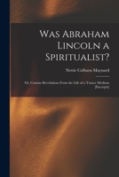 Was Abraham Lincoln a Spiritualist or Curious Revelations From the Life of a Trance Medium 1014658187 Book Cover