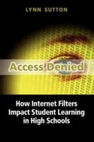 Access Denied: How Internet Filters Impact Student Learning in High Schools 1934043079 Book Cover