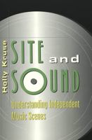 Site and Sound: Understanding Independent Music Scenes (Music/Meanings) 0820455520 Book Cover