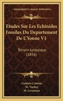 Etudes Sur Les Echinides Fossiles Du Departement De L'Yonne V1: Terrain Jurassique (1856) 1246210908 Book Cover