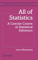 All of Statistics: A Concise Course in Statistical Inference (Springer Texts in Statistics) 0387402721 Book Cover