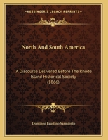 North and South America. a Discourse Delivered Before the Rhode-Island Historical Society, December 1275759106 Book Cover