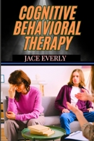 COGNITIVE BEHAVIORAL THERAPY: Practical Strategies For Managing Anxiety, Depression, And Stress While Transforming Negative Thought B0DSWKT7WR Book Cover