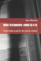 NOVO TESTAMENTO: COMO EU O VI: Uma visão a partir de outras visões (Portuguese Edition) B0CJLLN9TP Book Cover