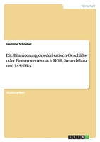 Die Bilanzierung Des Derivativen Geschafts- Oder Firmenwertes Nach Hgb, Steuerbilanz Und IAS/Ifrs 3638790002 Book Cover