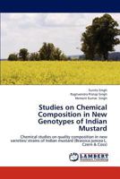 Studies on Chemical Composition in New Genotypes of Indian Mustard: Chemical studies on quality composition in new varieties/ strains of Indian mustard 3659186473 Book Cover