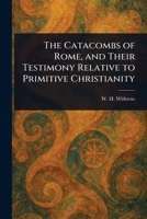 The Catacombs of Rome, and Their Testimony Relative to Primitive Christianity 1023311453 Book Cover