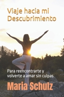 Viaje hacia mi descubrimiento: Para reencontrarte y volverte a amar sin culpas (Spanish Edition) B0F75L881G Book Cover