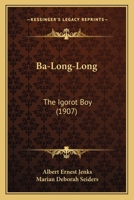 Ba-Long-Long: The Igorot Boy (1907) 1120160901 Book Cover