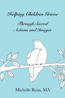 Helping Children Grieve Through Sacred Actions and Images 1951131061 Book Cover